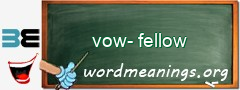 WordMeaning blackboard for vow-fellow